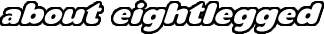 About Eightlegged.com